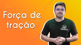 Professor ao lado do texto"Força de tração" em fundo amarelo.