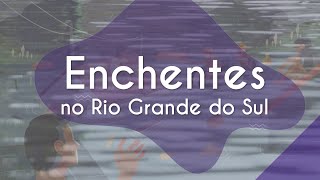 Título "Enchentes no Rio Grande do Sul" escrito sobre fundo ilustrativo de uma enchente.